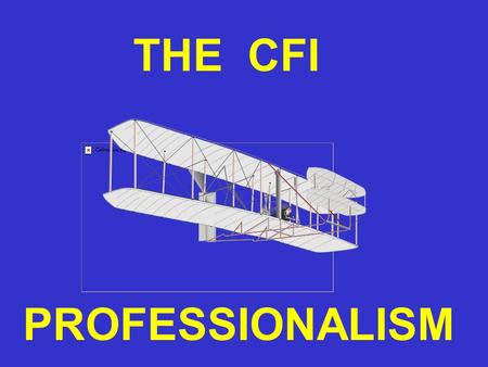THE CFI PROFESSIONALISM. For once you have tasted flight you will walk the earth with your eyes turned skywards, for there you have been and there you.