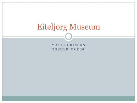 MATT ROBINSON TOPHER MCKIM Eiteljorg Museum. Increase the number of state-wide visitors. Traveling Museum Exhibit and Mini-Workshops- This IMC idea would.