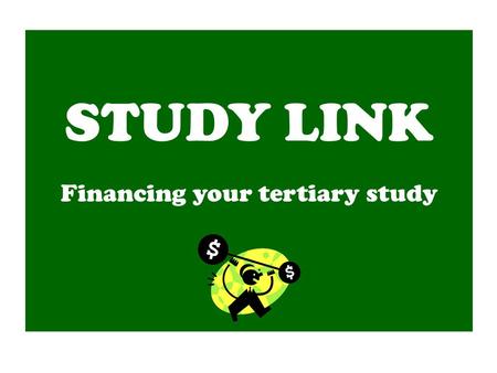 STUDY LINK Financing your tertiary study. What is a Student Allowance? The Allowance is available to students 18 years+ (or 17 years if they completed.