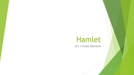 Hamlet ACT V SCENE PREVIEWS. Act V, sc. i  Ophelia’s burial: 2 gravediggers gossip about her death and Christian funeral  Hamlet talks about death,
