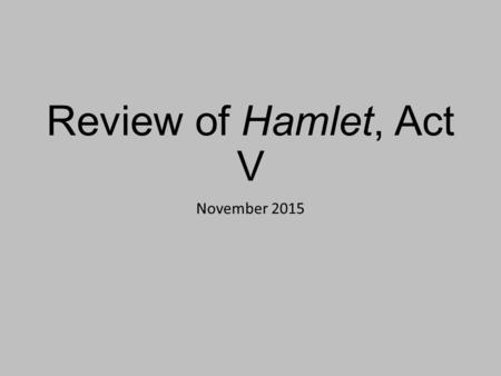 Review of Hamlet, Act V November 2015. Hamlet: Bipolar Prince? Act V, Scene I: Hamlet jumps into Ophelia’s grave and fights with Laertes. Do his actions.