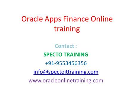 Oracle Apps Finance Online training Contact : SPECTO TRAINING +91-9553456356