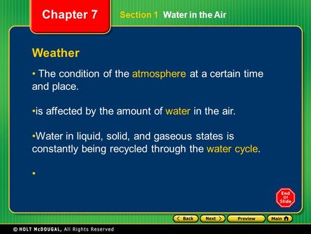 Chapter 7 Weather The condition of the atmosphere at a certain time and place. is affected by the amount of water in the air. Water in liquid, solid, and.