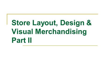 Store Layout, Design & Visual Merchandising Part II