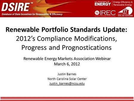 Renewable Portfolio Standards Update: 2012’s Compliance Modifications, Progress and Prognostications Renewable Energy Markets Association Webinar March.
