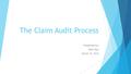 The Claim Audit Process Presented by: Rich Diaz March 15, 2016.