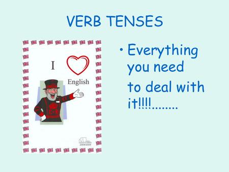 VERB TENSES Everything you need to deal with it!!!!........