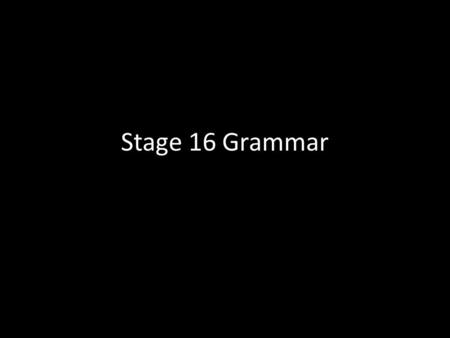 Stage 16 Grammar.