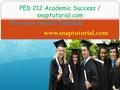 PED 212 Academic Success / snaptutorial.com For more course Tutorials www.snaptutorial.com.