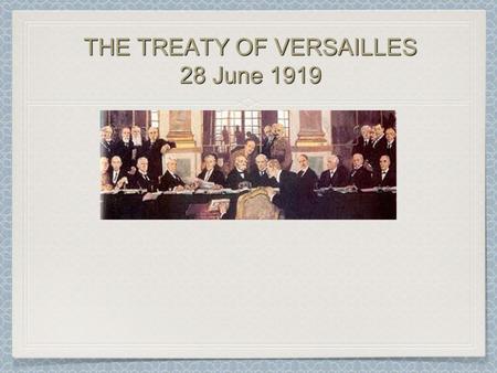THE TREATY OF VERSAILLES 28 June 1919. DIKTAT GARGLE DIKTAT.