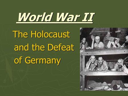 World War II The Holocaust The Holocaust and the Defeat of Germany.