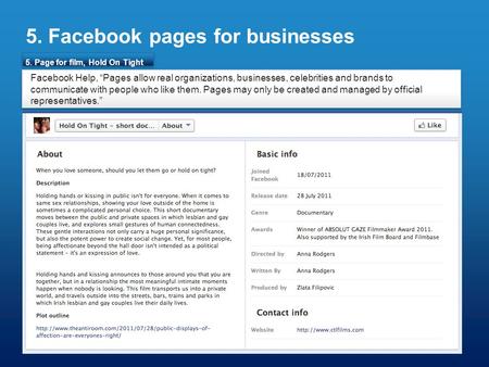 5. Facebook pages for businesses 5. Page for film, Hold On Tight Facebook Help, “Pages allow real organizations, businesses, celebrities and brands to.