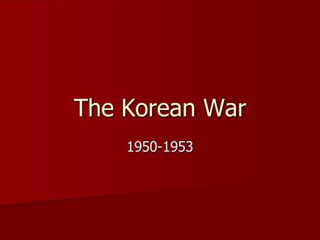 The Korean War 1950-1953. Conflict in Korea Before WWII, the Korean peninsula had been conquered by ________. Before WWII, the Korean peninsula had been.