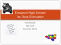 Tony McCoy EDL 518 Summer 2010 Elmwood High School- iirc Data Evaluation.