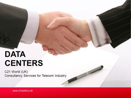 C21 World (UK) Consultancy Services for Telecom Industry DATA CENTERS www.c21world.co.uk.