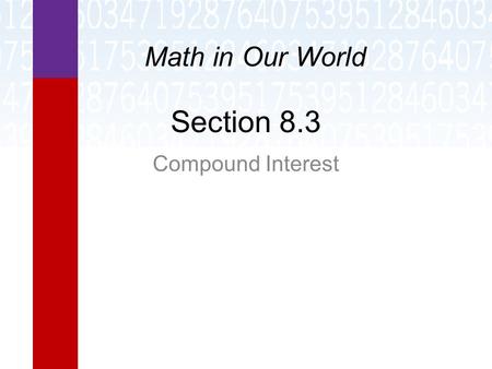 Section 8.3 Compound Interest Math in Our World. Learning Objectives  Compute compound interest.  Compute the effective interest rate of an investment.