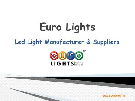 Euro Lights Led Light Manufacturer & Suppliers www.eurolights.in.