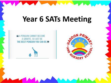 Year 6 SATs Meeting. Aims To understand the changes to KS2 SATs To become familiar with the new year 6 expectations / tests To understand how school is.