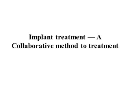 Implant treatment — A Collaborative method to treatment.