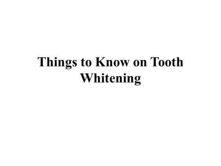 Things to Know on Tooth Whitening. Teeth play critical role in making one's personality presentable amid social gathering. Stained, tarnished tooth bring.