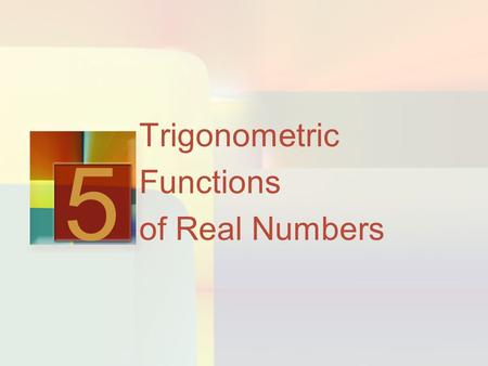 Trigonometric Functions of Real Numbers 5. 5.2 Introduction A function is a rule that assigns to each real number another real number. In this section,