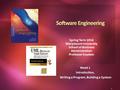 1 Week 1 Introduction, Writing a Program, Building a System Software Engineering Spring Term 2016 Marymount University School of Business Administration.