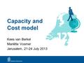 Capacity and Cost model Kees van Berkel Mariëtte Vosmer Jerusalem, 21-24 July 2013.