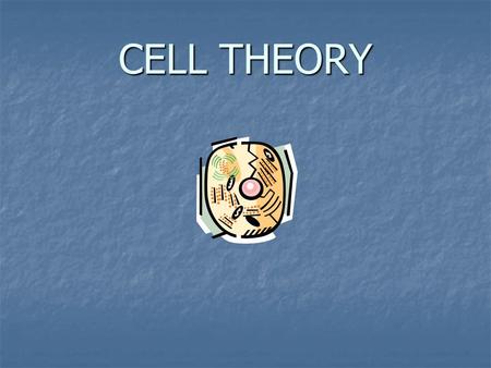 CELL THEORY. All living organisms are made up of cells. All living organisms are made up of cells.