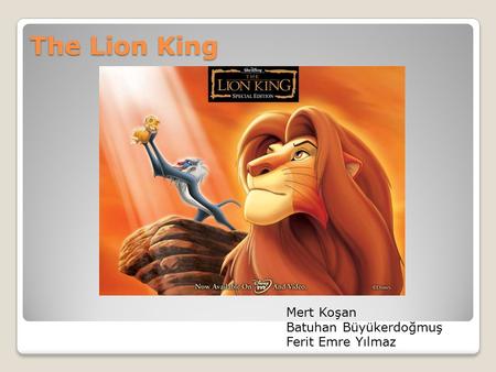 The Lion King Mert Koşan Batuhan Büyükerdoğmuş Ferit Emre Yılmaz.