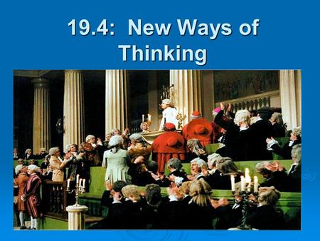 19.4: New Ways of Thinking. I. Laissez-Faire Economics  A. Physiocrats = enlightenment thinkers who argued that natural laws should be allowed to operate.
