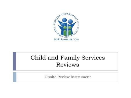 Child and Family Services Reviews Onsite Review Instrument.
