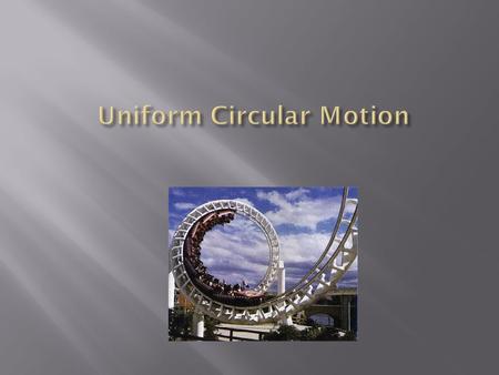 Uniform circular motion Uniform circular motion is motion along a circular path in which there is no change in speed, only a change in direction. v.