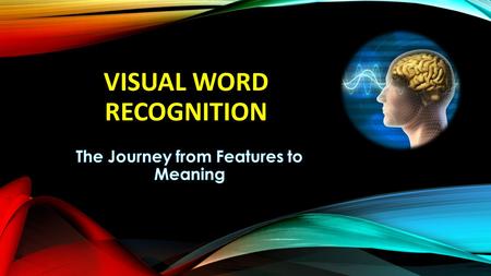 VISUAL WORD RECOGNITION. What is Word Recognition? Features, letters & word interactions Interactive Activation Model Lexical and Sublexical Approach.