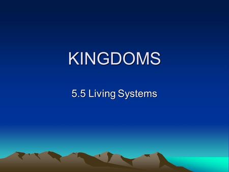 KINGDOMS 5.5 Living Systems. Animal Kingdom What makes up the animal kingdom? –Many-celled organisms.