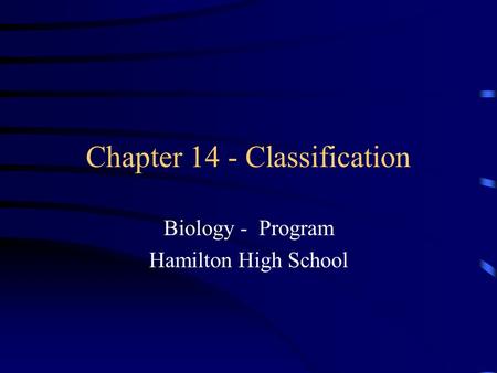 Chapter 14 - Classification Biology - Program Hamilton High School.