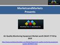 MarketsandMarkets Presents Air Quality Monitoring Equipment Market worth $6147.77 M by 2019