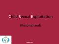 Child Sexual Exploitation #helpinghands stop-cse.org.