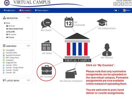 Click on “My Courses”. Please note that only summative assignments can be uploaded on the new virtual campus. Formative assignments are now available online.