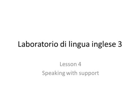 Laboratorio di lingua inglese 3 Lesson 4 Speaking with support.