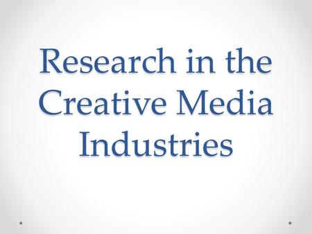 Research in the Creative Media Industries. Why is research used in the media? Research is used in the media to determine what a product will look like.