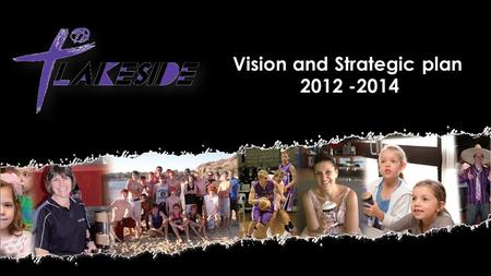 Vision and Strategic plan 2012 -2014. Vision – What we want to be.... To be a Regional Christian Community Centre with an igniting passion for God and.
