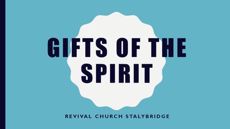 GIFTS OF THE SPIRIT REVIVAL CHURCH STALYBRIDGE. “NOW CONCERNING SPIRITUAL GIFTS, BRETHREN, I DO NOT WANT YOU TO BE IGNORANT:” I CORINTHIANS 12:1 NKJV.
