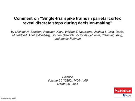 Comment on “Single-trial spike trains in parietal cortex reveal discrete steps during decision-making” by Michael N. Shadlen, Roozbeh Kiani, William T.