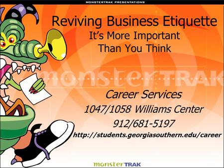 Reviving Business Etiquette It’s More Important Than You Think Career Services 1047/1058 Williams Center 912/681-5197