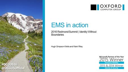 EMS in action Hugh Simpson-Wells and Mark Riley 2016 Redmond Summit | Identity Without Boundaries