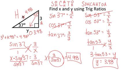 37° x 3 y Find x and y using Trig Ratios. How do we use trig ratios to solve for missing sides and angles in right triangles? AGENDA: WARMUP – GO OVER.