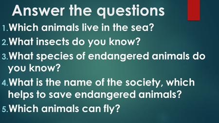 Answer the questions Which animals live in the sea?