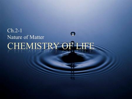 Ch.2-1 Nature of Matter. POINT > Describe atoms, elements and isotopes POINT > Define compound, ionic and covalent bonds POINT > Identify water as a polar.