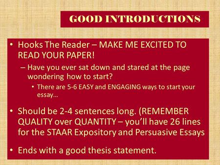 GOOD INTRODUCTIONS Hooks The Reader – MAKE ME EXCITED TO READ YOUR PAPER! – Have you ever sat down and stared at the page wondering how to start? There.