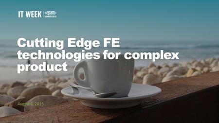 1 Cutting Edge FE technologies for complex product August 6, 2015.